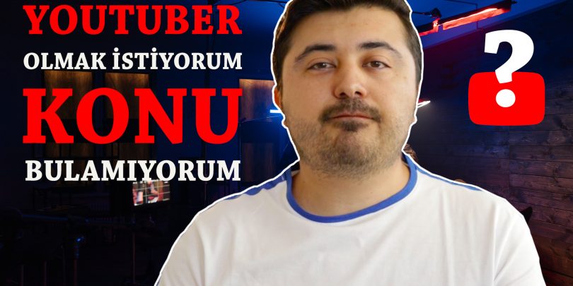 Youtuber olmak istiyorum ama konu bulamıyorum