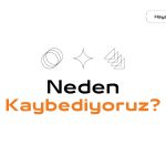 Neden kaybediyoruz