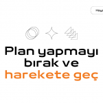 Plan yapmayı bırak ve harekete geç