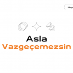 Asla vazgeçemezsin