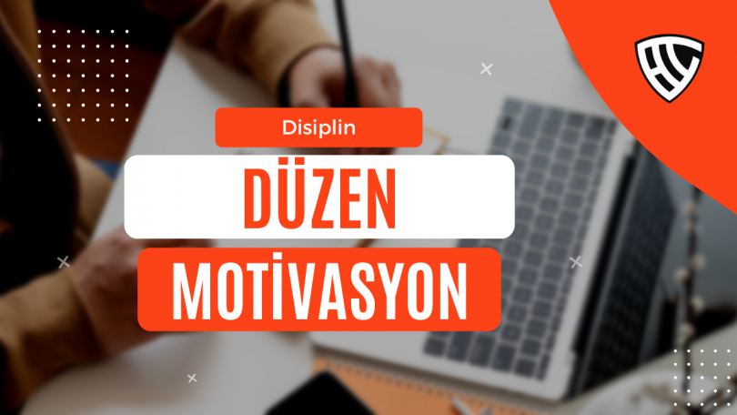 Haftalık Özet #10 – Disiplin Düzen Motivasyon