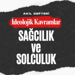 İdeolojik Kavramlar BÖLÜM 1 – Sağcılık ve Solculuk