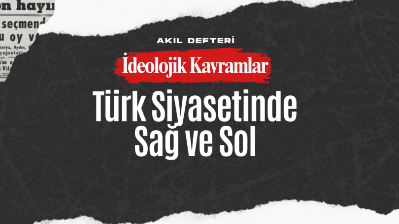 İdeolojik Kavramlar BÖLÜM 2 – Türk Siyasetinde Sağ-Sol