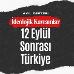İdeolojik Kavramlar BÖLÜM 6 – 12 Eylül Darbesi Sonrası Türkiye