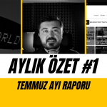 Aylık Özet #1 – Temmuz Ayı Raporu