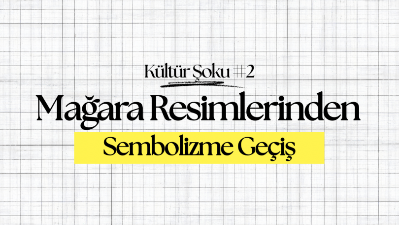 Mağara Resimlerinden Sembolizme Geçiş