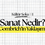 Sanat Nedir? Gombrich’in Yaklaşımı