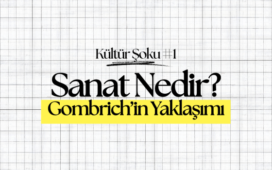 Sanat Nedir? Gombrich’in Yaklaşımı
