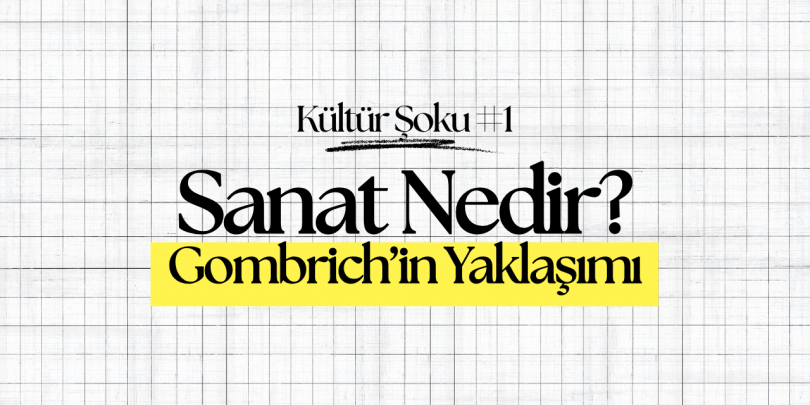 Sanat Nedir? Gombrich’in Yaklaşımı