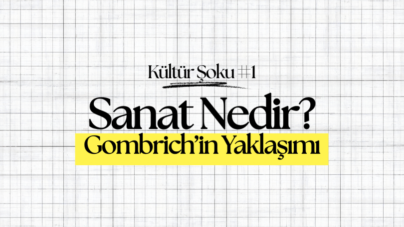 Sanat Nedir? Gombrich’in Yaklaşımı