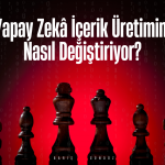 Yapay Zekâ İçerik Üretimini Nasıl Değiştiriyor?