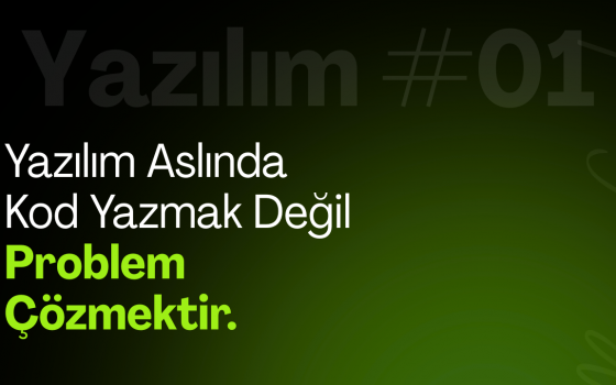 Yazılım Aslında Kod Yazmak Değil, Problem Çözmektir