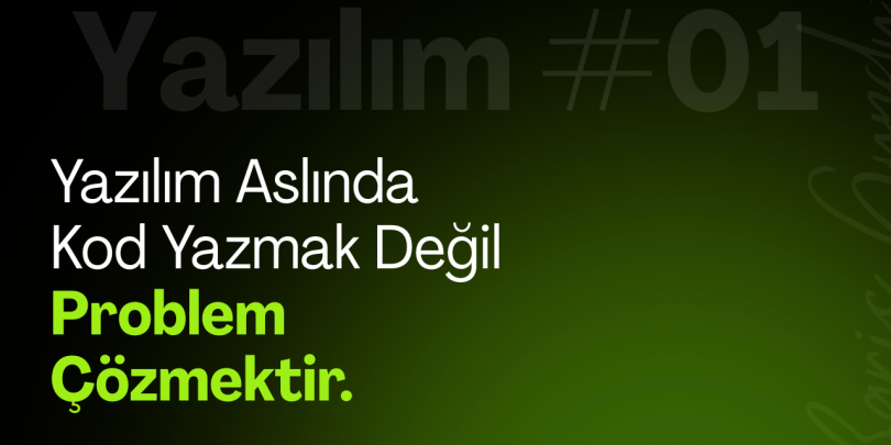 Yazılım Aslında Kod Yazmak Değil, Problem Çözmektir