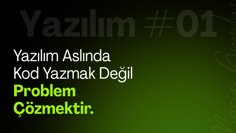 Yazılım Aslında Kod Yazmak Değil, Problem Çözmektir