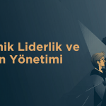 Teknik Liderlik ve İnsan Yönetimi – İkisine de İhtiyacınız Var