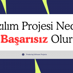 Çoğu Yazılım Projesi Neden Çıkmadan Önce Başarısız Olur