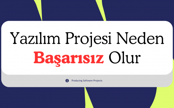 Çoğu Yazılım Projesi Neden Çıkmadan Önce Başarısız Olur