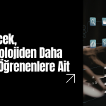 Gelecek, Teknolojiden Daha Hızlı Öğrenenlere Ait