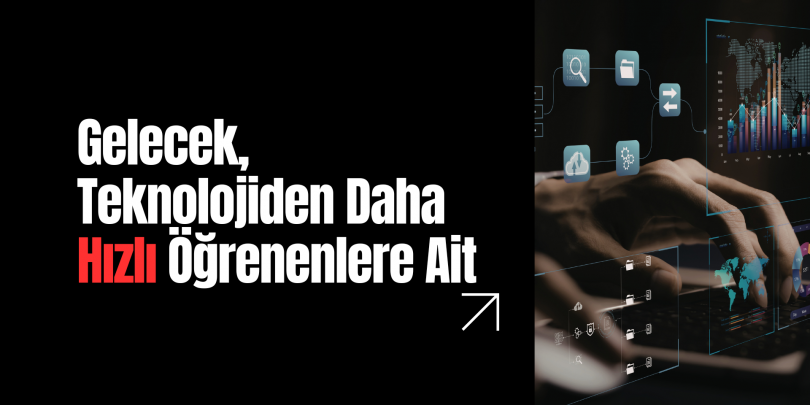 Gelecek, Teknolojiden Daha Hızlı Öğrenenlere Ait
