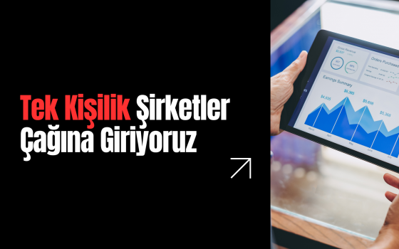Tek Kişilik Şirketler Çağına Giriyoruz