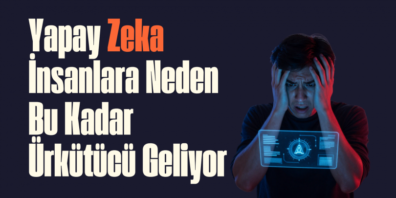 Yapay Zeka İnsanlara Neden Bu Kadar Ürkütücü Geliyor?