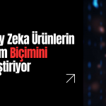 Yapay Zeka Ürünlerin Tasarlanma, İnşa Edilme ve Pazarlanma Biçimini Değiştiriyor
