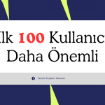 İlk 100 Kullanıcı, İlk 10.000 Satır Kodunuzdan Daha Önemli