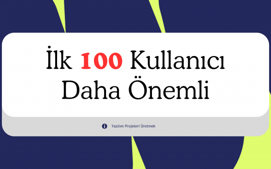 İlk 100 Kullanıcı, İlk 10.000 Satır Kodunuzdan Daha Önemli