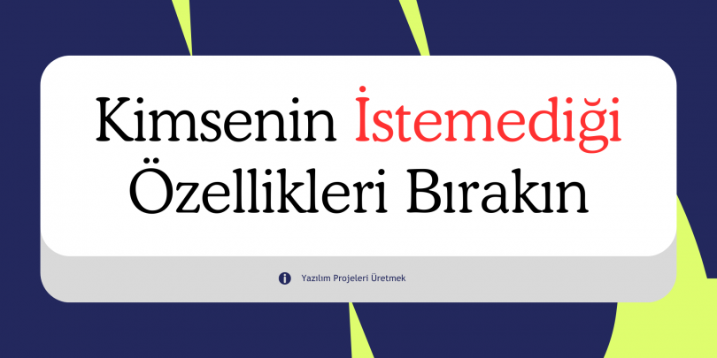 Kimsenin İstemediği Özellikleri İnşa Etmeyi Bırakın
