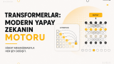 Transformerlar: Modern Yapay Zekanın Motoru yazısı küçük kapak görseli