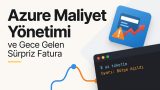 Azure Maliyet Yönetimi ve Gece Gelen Sürpriz Fatura yazısı küçük kapak görseli