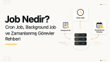 Job Nedir? Cron Job, Background Job ve Zamanlanmış Görevler Rehberi yazısı küçük kapak görseli